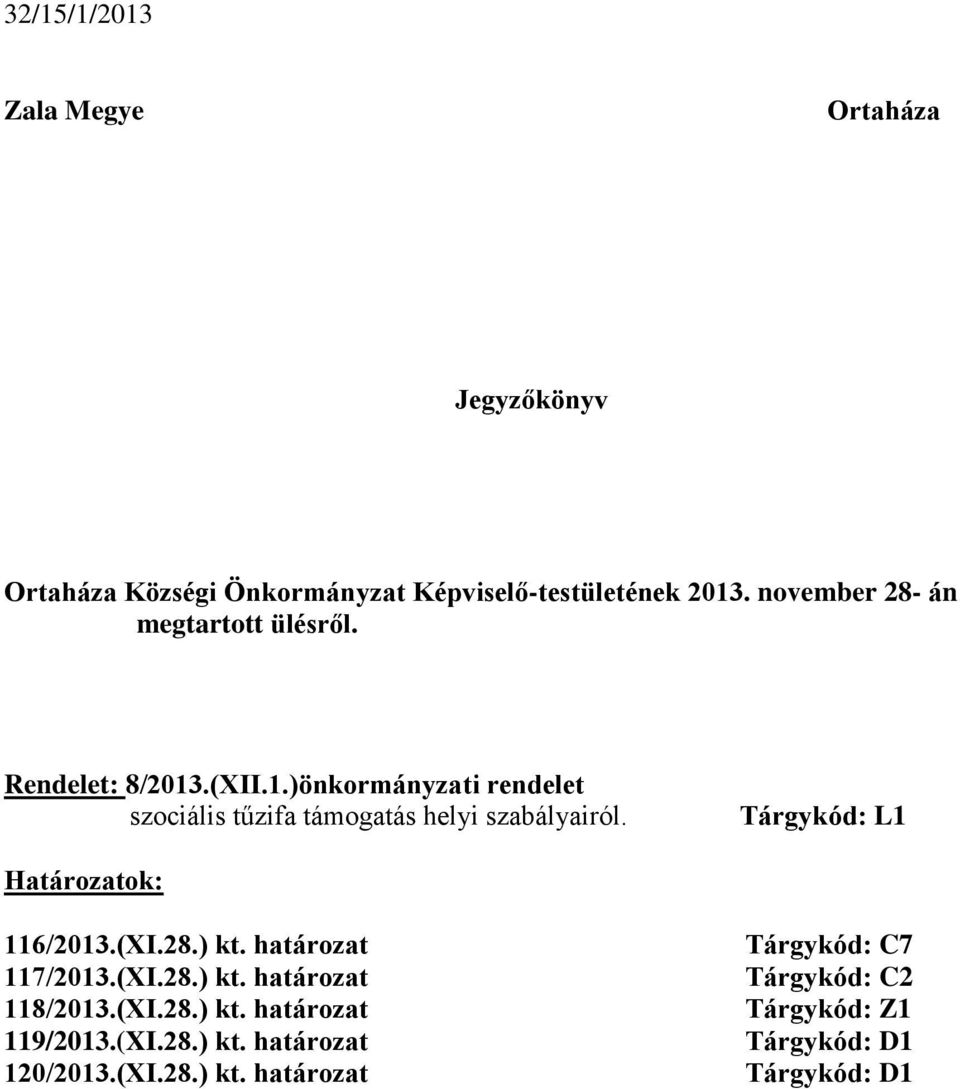 Tárgykód: L1 Határozatok: 116/2013.(XI.28.) kt. határozat 117/2013.(XI.28.) kt. határozat 118/2013.(XI.28.) kt. határozat 119/2013.