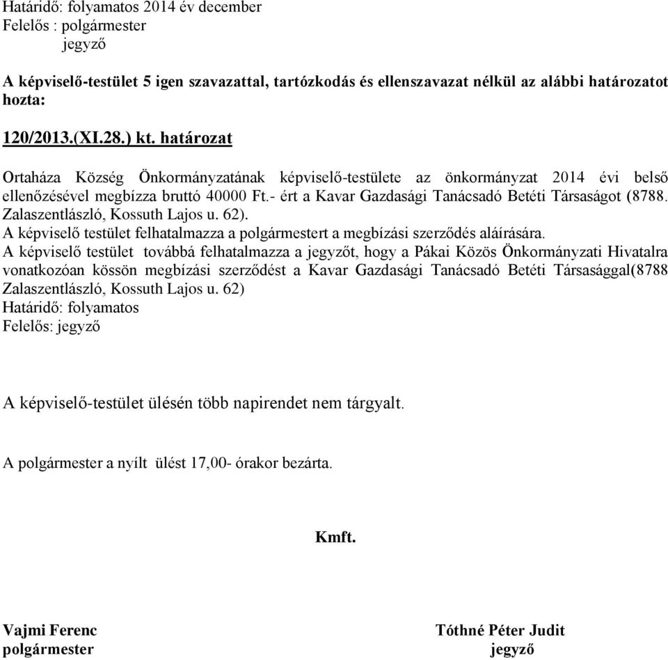 Zalaszentlászló, Kossuth Lajos u. 62). A képviselő testület felhatalmazza a polgármestert a megbízási szerződés aláírására.