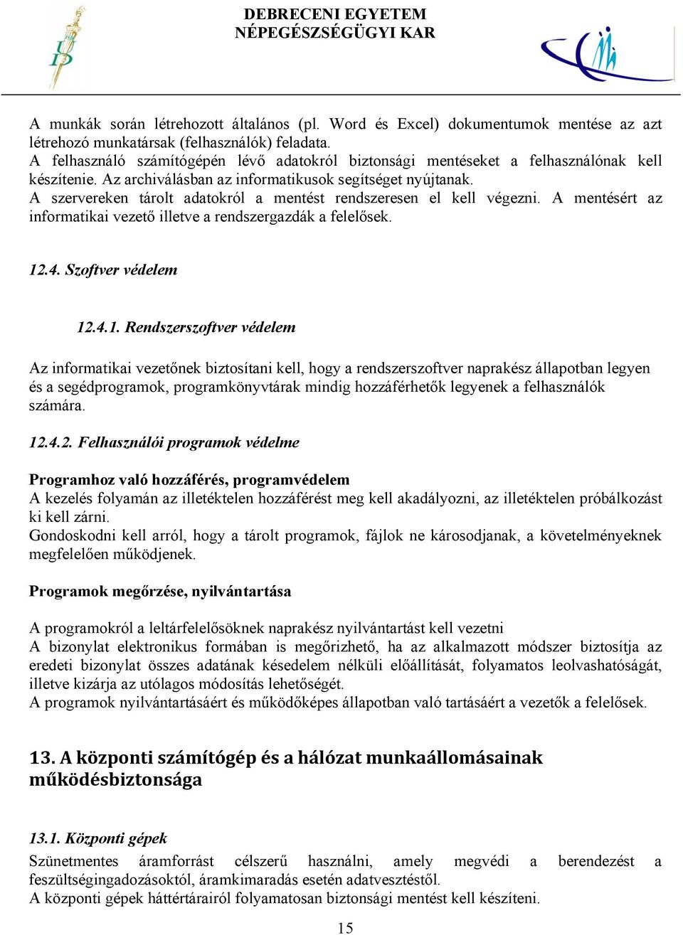 A szervereken tárolt adatokról a mentést rendszeresen el kell végezni. A mentésért az informatikai vezető illetve a rendszergazdák a felelősek. 12