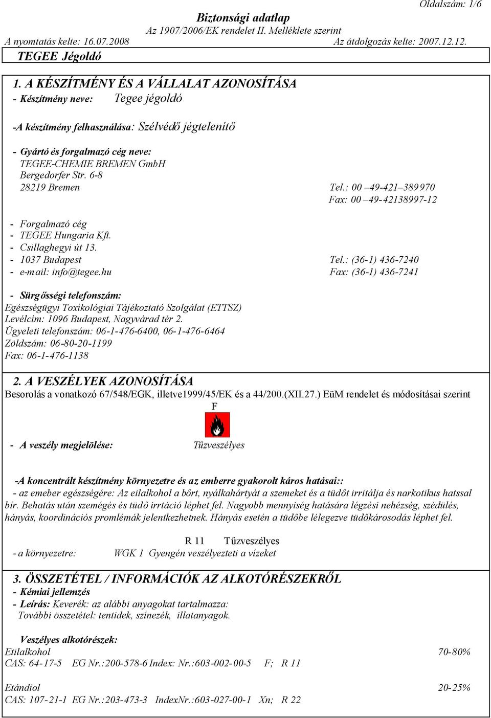 6-8 28219 Bremen Tel.: 00 49-421 389970 Fax: 00 49-42138997-12 - Forgalmazó cég - TEGEE Hungaria Kft. - Csillaghegyi út 13. - 1037 Budapest Tel.: (36-1) 436-7240 - e-mail: info@tegee.