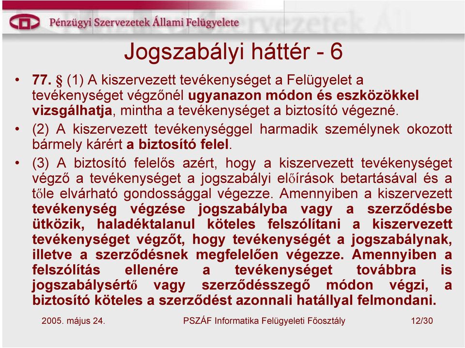 (3) A biztosító felelős azért, hogy a kiszervezett tevékenységet végző a tevékenységet a jogszabályi előírások betartásával és a tőle elvárható gondossággal végezze.
