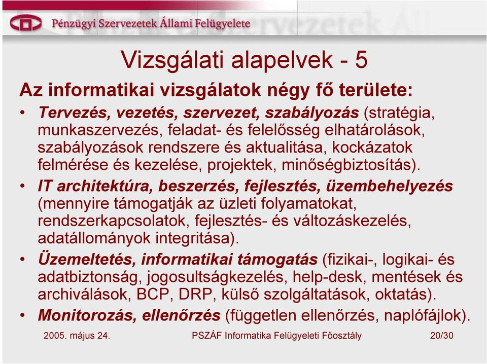 IT architektúra, beszerzés, fejlesztés, üzembehelyezés (mennyire támogatják az üzleti folyamatokat, rendszerkapcsolatok, fejlesztés- és változáskezelés, adatállományok