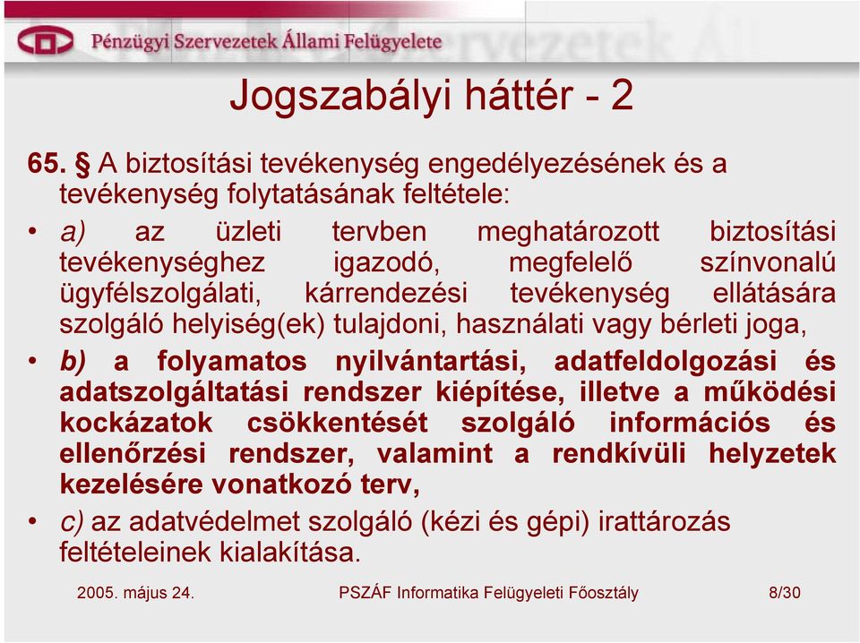 megfelelő színvonalú ügyfélszolgálati, kárrendezési tevékenység ellátására szolgáló helyiség(ek) tulajdoni, használati vagy bérleti joga, b) a folyamatos
