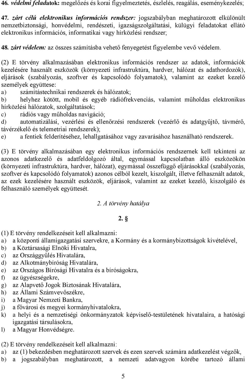 információs, informatikai vagy hírközlési rendszer; 48. zárt védelem: az összes számításba vehető fenyegetést figyelembe vevő védelem.