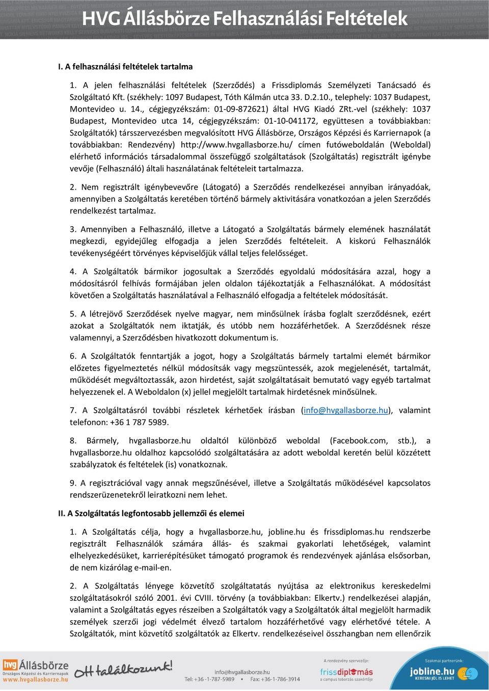 -vel (székhely: 1037 Budapest, Montevideo utca 14, cégjegyzékszám: 01-10-041172, együttesen a továbbiakban: Szolgáltatók) társszervezésben megvalósított HVG Állásbörze, Országos Képzési és