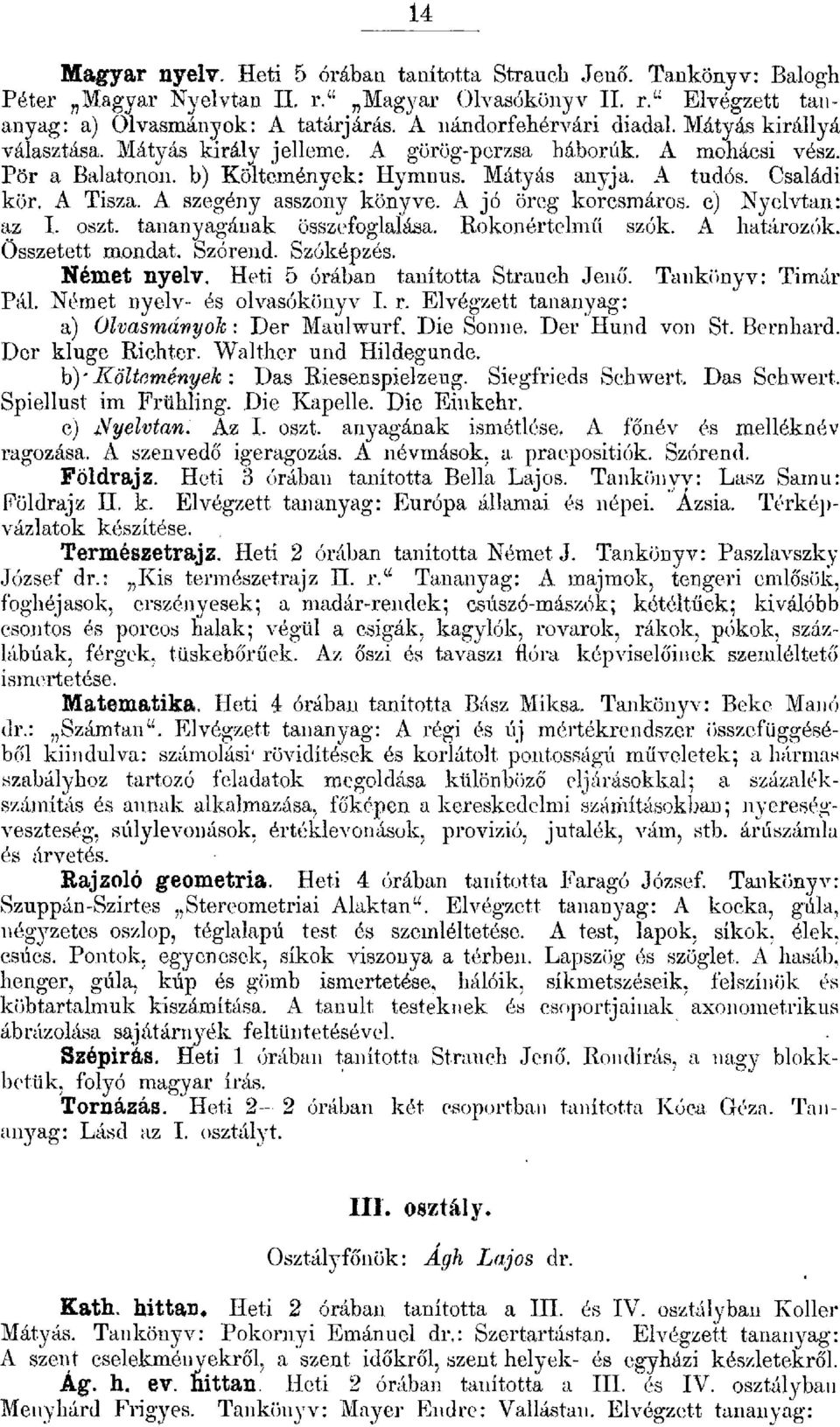 A j ó öreg korcsmáros. c) Nyevtan : az oszt. tananyagának összefogaása. Rokon értemű szók. A határozók. Összetett mondat. Szórend. Szóképzés. Német nyev. Heti 5 órában tanította Strauch Jenő.