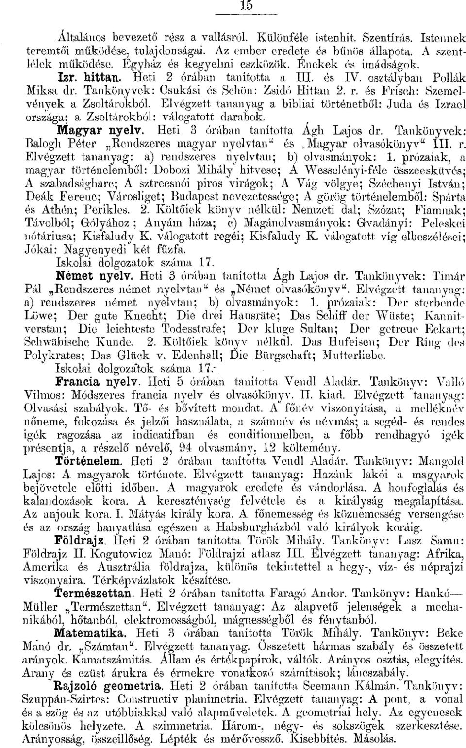 Evégzett tananyag a bibiai történetbő: Juda és Izrae országa; a Zsot;;írokbó: váogatott darabok., Magyar nyev. Heti 3 órában tanította Agh Lajos dr.