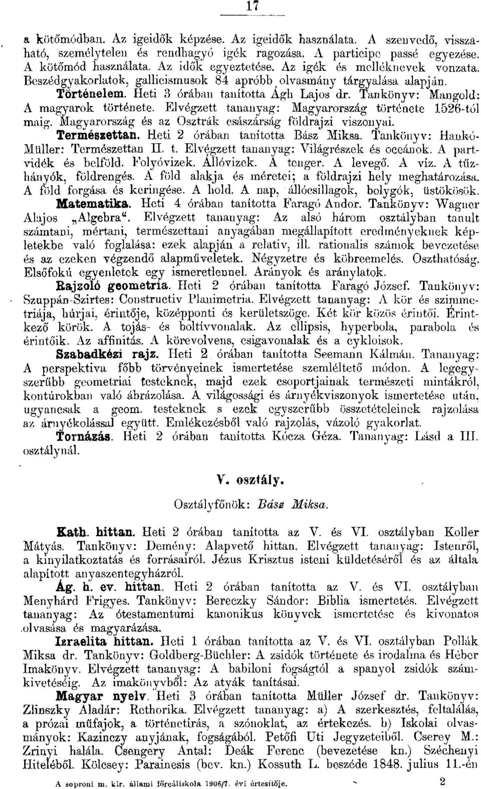 Evégzett tananyag: Magyarország története 1526tó] maig. Vfag yarország és az Osztrák császárság födrajzi viszonyai. Természettan. Heti 2 órában tanította Bász Miksa.