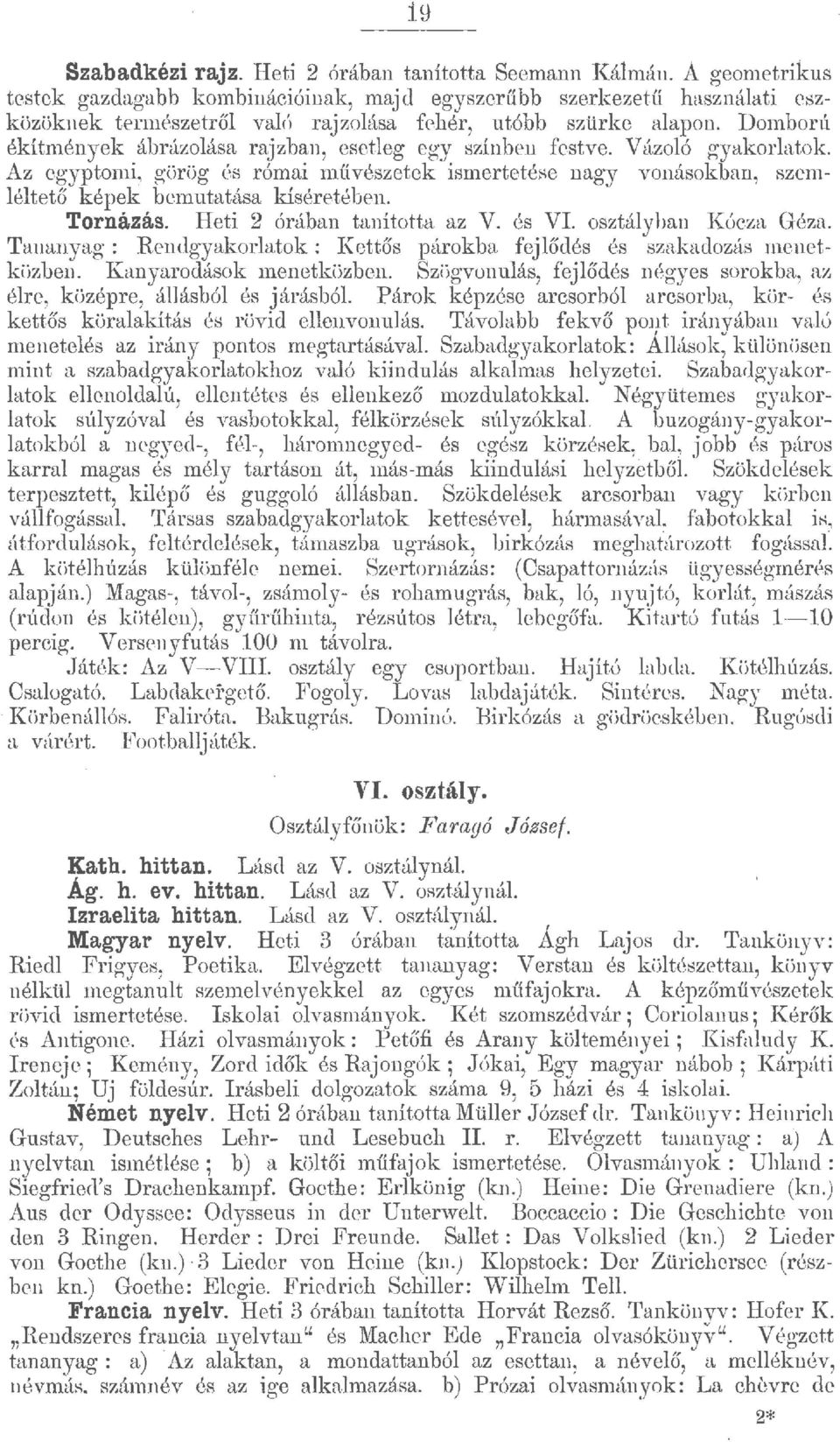 Domború ékítmény ek ábrázoása rajzban, eseteg egy színben festve. Vázoó gyakoratok. Az egyptomi, görög és római művészetek ismertetése nagy vonásokban, szem Iéitető képek bemutatása kíséretében.
