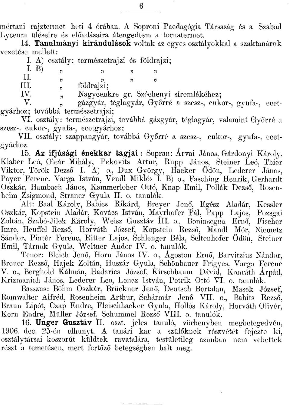 n gázgyár, tégagyár, Győrré a szesz, cukor, gyufa, ecetgyárhoz; tovc.'tbbá természetrajzi; VI. osztáy: természctrajzi, továbbá gázgyár, tégagyár, vaamüt Győrrö a ::;zcsz.