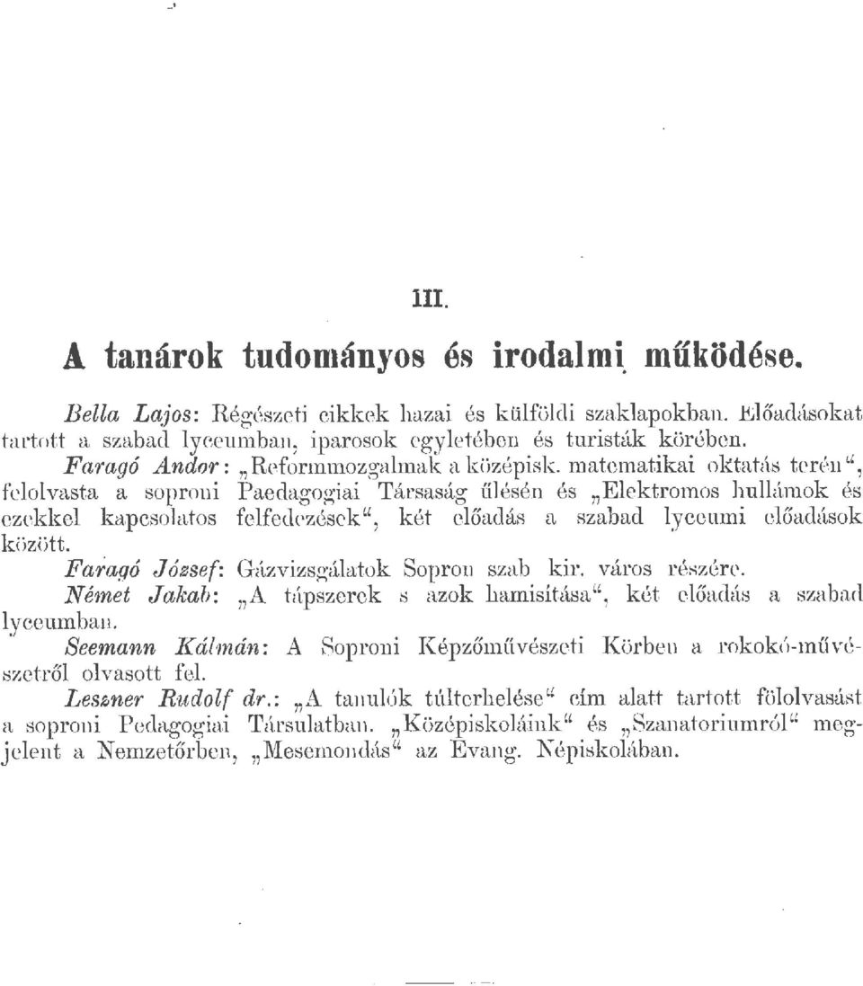 ésén és "Eektromos huámok és ezekke kapcsoatos fefecrzésck u, két eőadás a szabad yccumi eőadások küzött. yccumban. Faragó József: Gázvizsgáatok Sopron szab kir. város részére. Német Jakab : "A t.