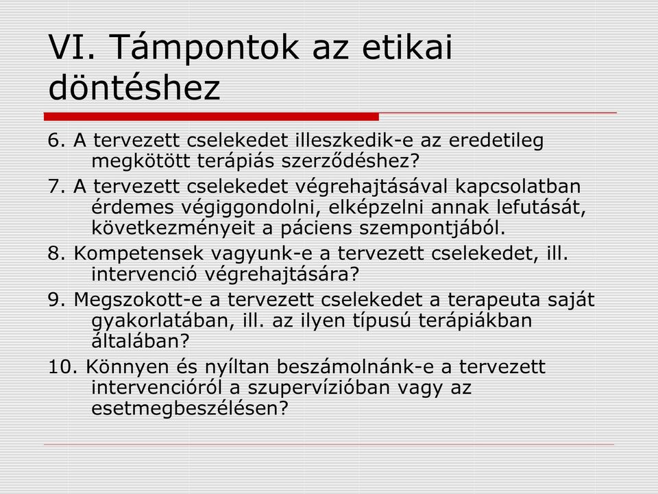 8. Kompetensek vagyunk-e a tervezett cselekedet, ill. intervenció végrehajtására? 9.