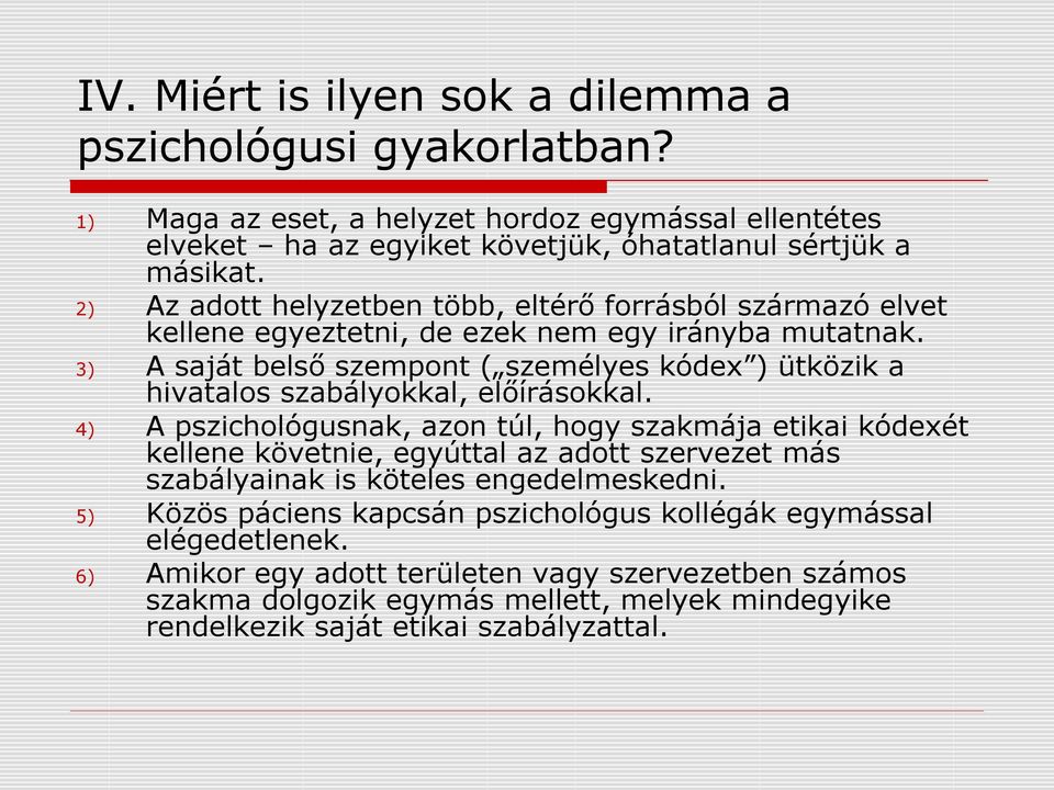 3) A saját belső szempont ( személyes kódex ) ütközik a hivatalos szabályokkal, előírásokkal.