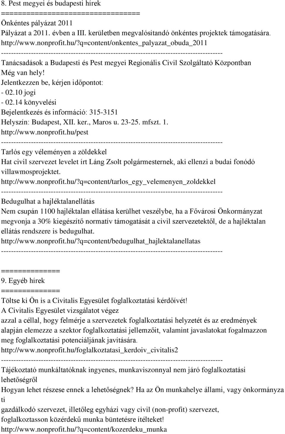 14 könyvelési Bejelentkezés és információ: 315-3151 Helyszín: Budapest, XII. ker., Maros u. 23-25. mfszt. 1. http://www.nonprofit.