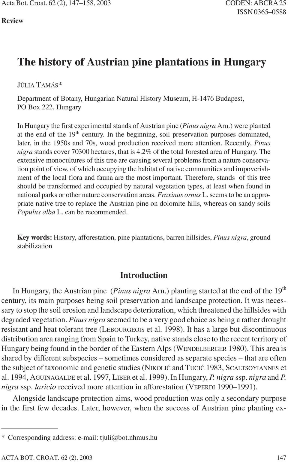 PO Box 222, Hungary In Hungary the first experimental stands of Austrian pine (Pinus nigra Arn.) were planted at the end of the 19 th century.