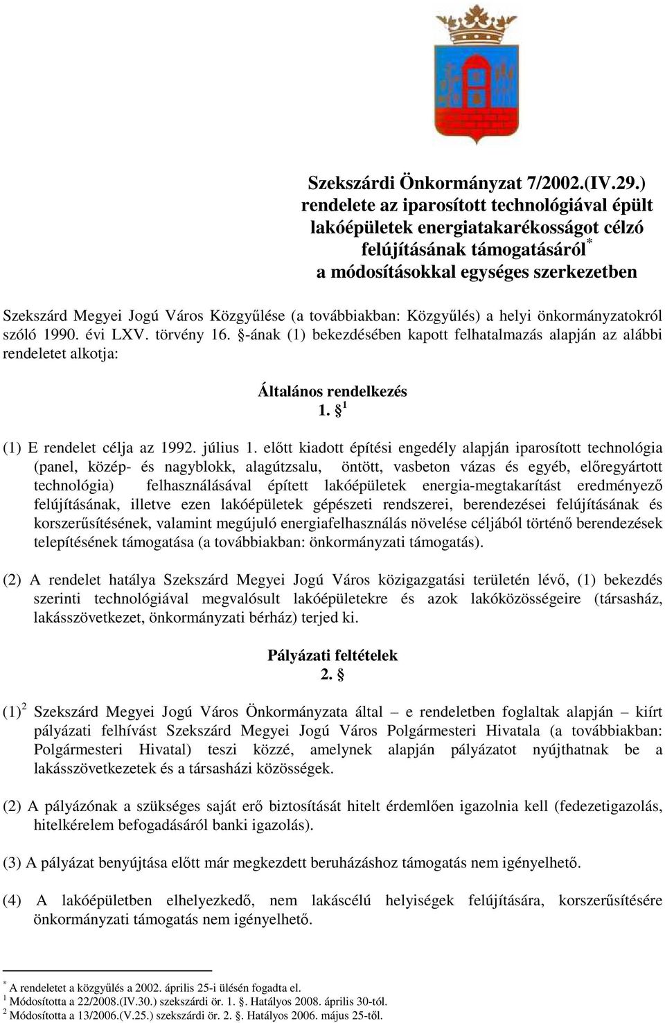 továbbiakban: Közgyőlés) a helyi önkormányzatokról szóló 1990. évi LXV. törvény 16. -ának (1) bekezdésében kapott felhatalmazás alapján az alábbi rendeletet alkotja: Általános rendelkezés 1.