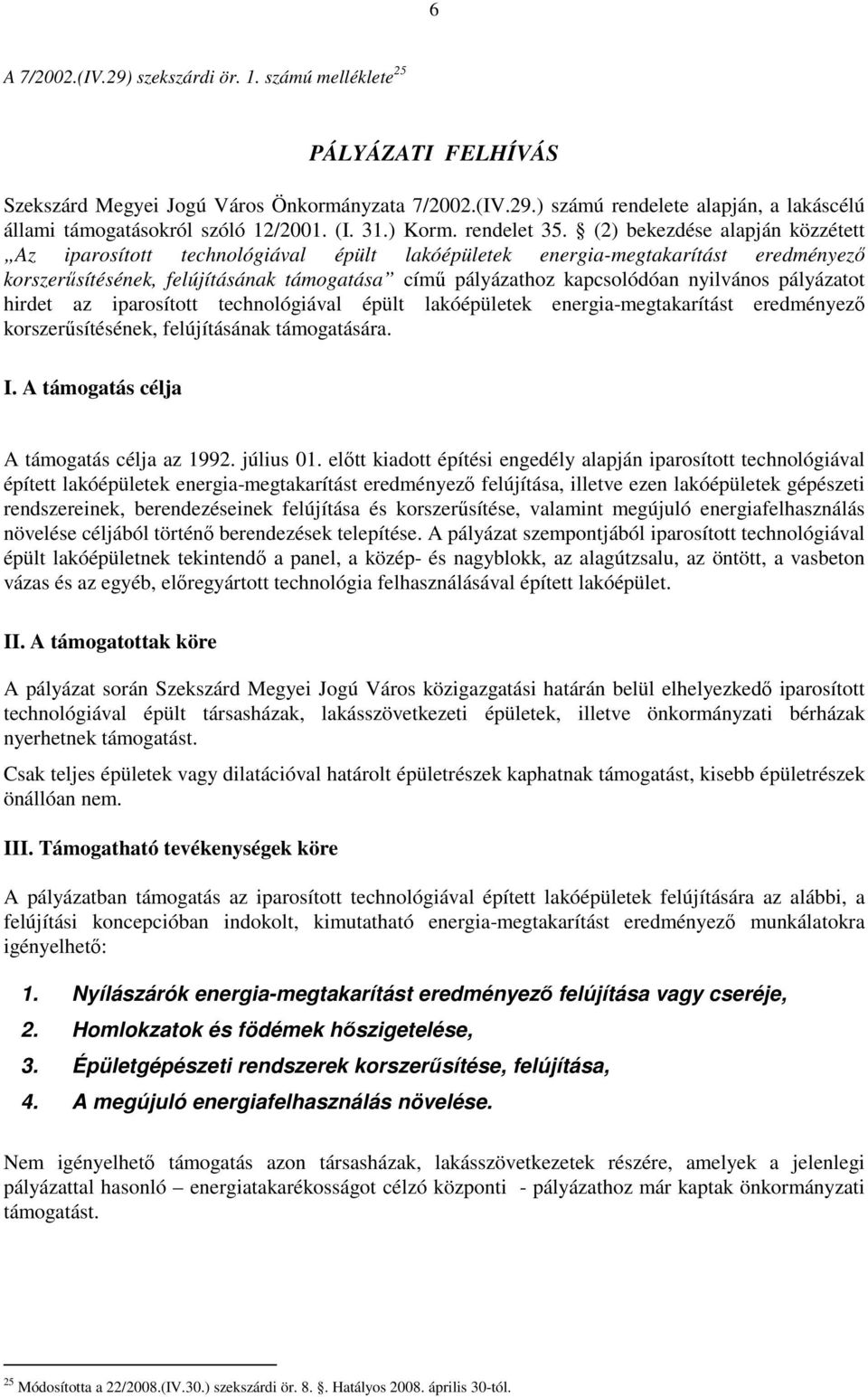 (2) bekezdése alapján közzétett Az iparosított technológiával épült lakóépületek energia-megtakarítást eredményezı korszerősítésének, felújításának támogatása címő pályázathoz kapcsolódóan nyilvános