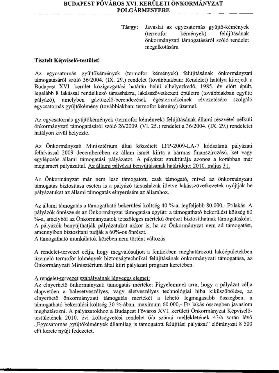 Képviselő-testület! Az egycsatornás gyűjtőkémények (termofor kémények) felújításának önkormányzati támogatásáról szóló 36/2004. (IX. 29.