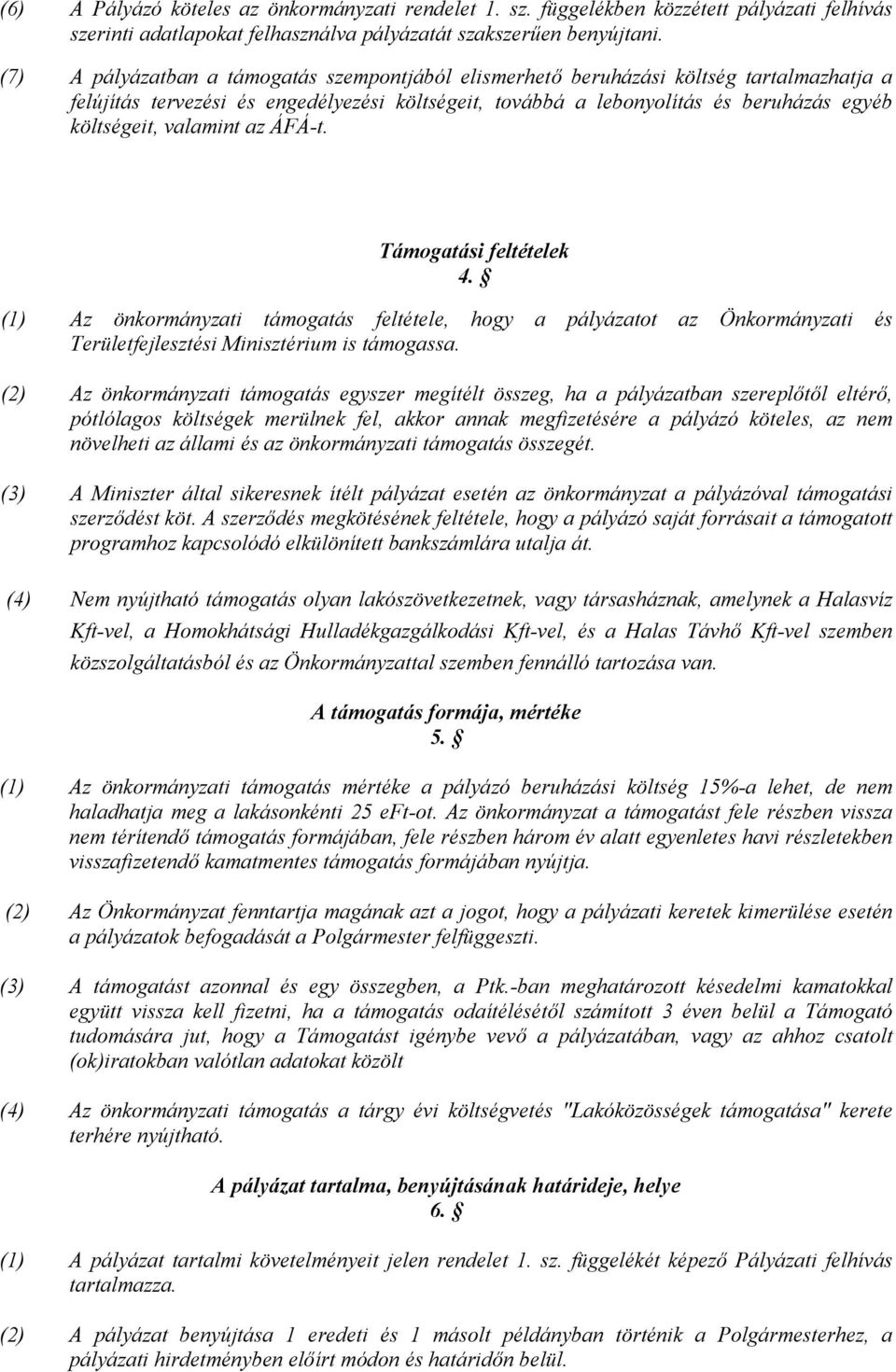 valamint az ÁFÁ-t. Támogatási feltételek 4. (1) Az önkormányzati támogatás feltétele, hogy a pályázatot az Önkormányzati és Területfejlesztési Minisztérium is támogassa.