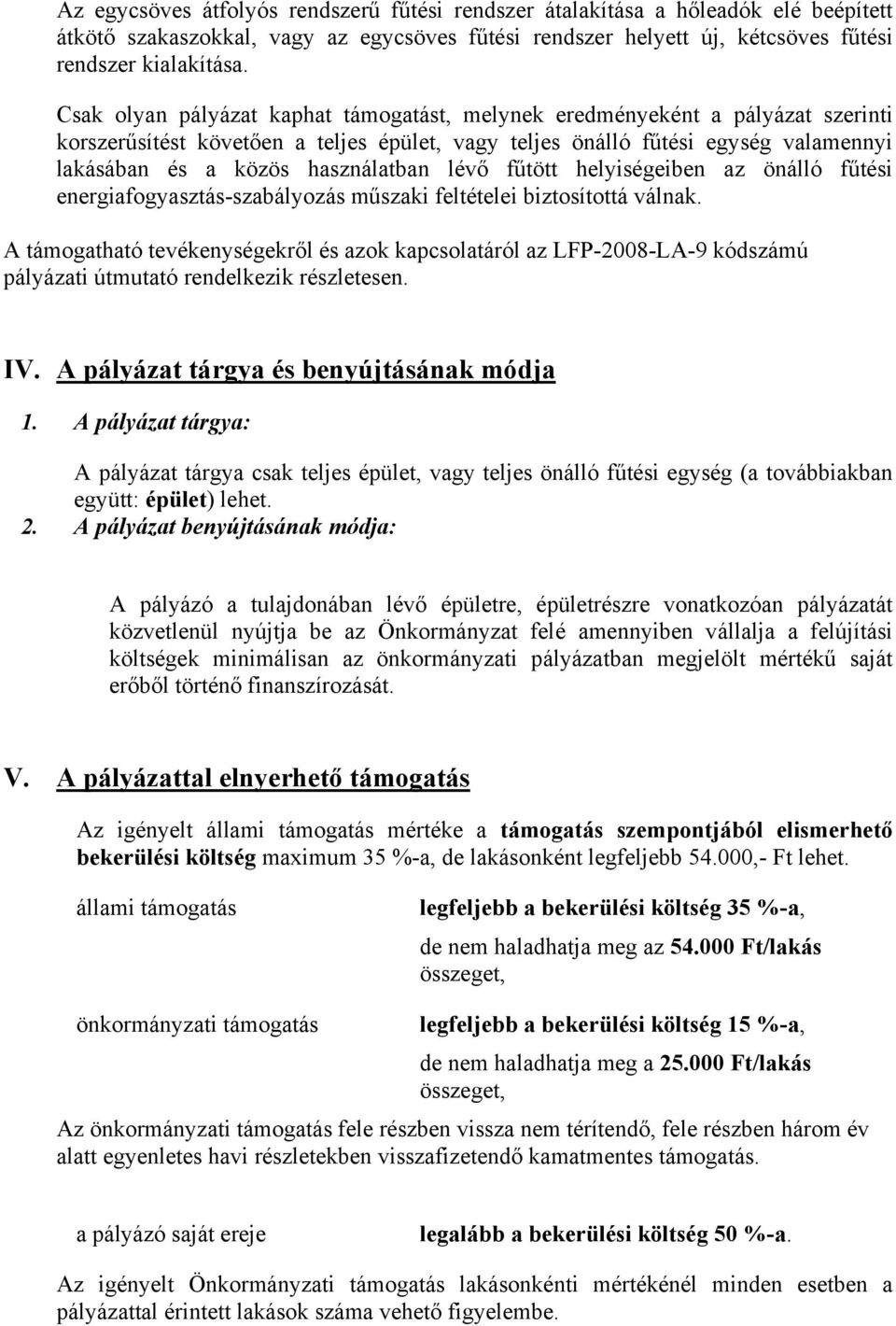 lévő fűtött helyiségeiben az önálló fűtési energiafogyasztás-szabályozás műszaki feltételei biztosítottá válnak.