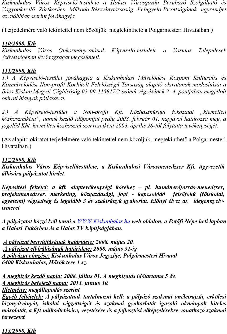 Kth Kiskunhalas Város Önkormányzatának Képviselő-testülete a Vasutas Települések Szövetségében lévő tagságát megszünteti. 111/2008. Kth 1.