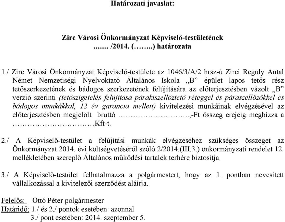 szerkezetének felújítására az előterjesztésben vázolt B verzió szerinti (tetőszigetelés felújítása párakiszellőztető réteggel és páraszellőzőkkel és bádogos munkákkal, 12 év garancia mellett)