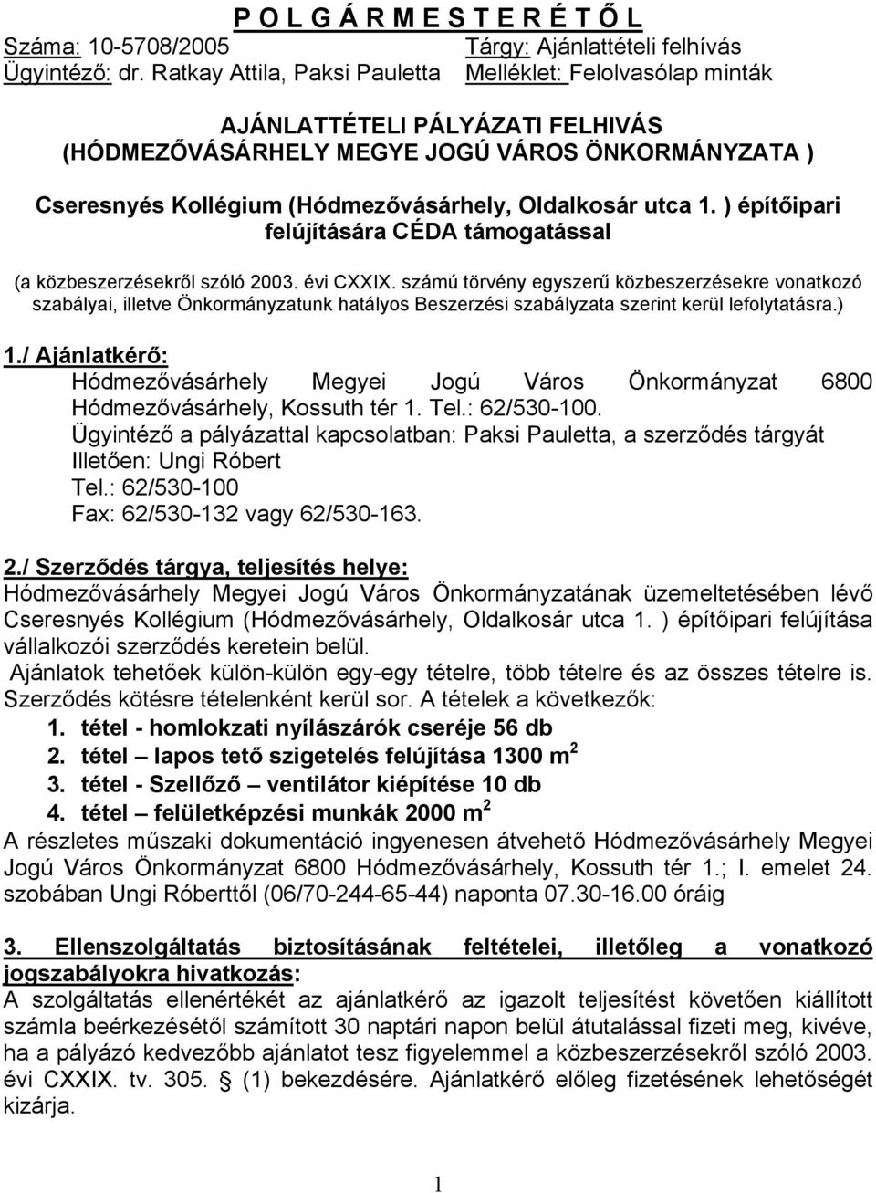 utca 1. ) építőipari felújítására CÉDA támogatással (a közbeszerzésekről szóló 2003. évi CXXIX.