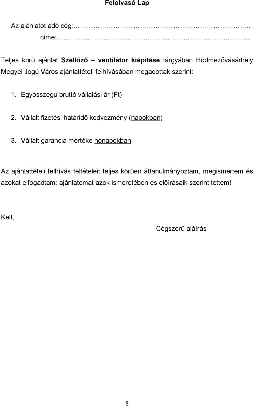 megadottak szerint: 1. Egyösszegű bruttó vállalási ár (Ft) 2. Vállalt fizetési határidő kedvezmény (napokban) 3.