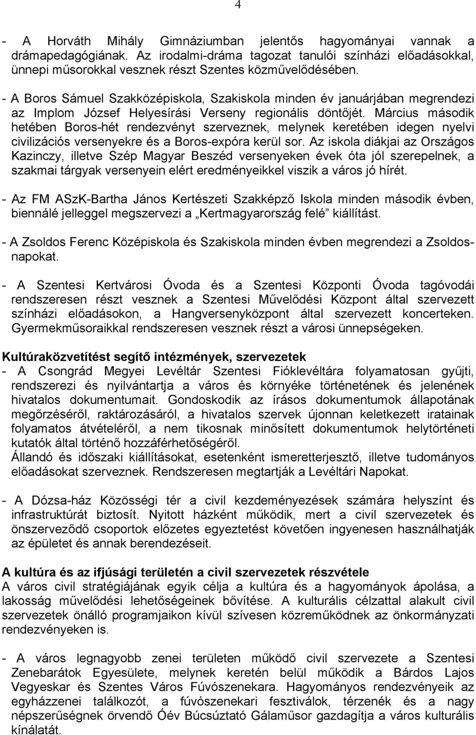 Március második hetében Boros-hét rendezvényt szerveznek, melynek keretében idegen nyelvi civilizációs versenyekre és a Boros-expóra kerül sor.