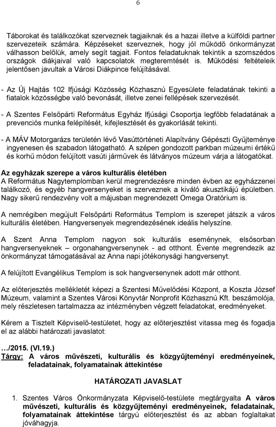 Működési feltételeik jelentősen javultak a Városi Diákpince felújításával.