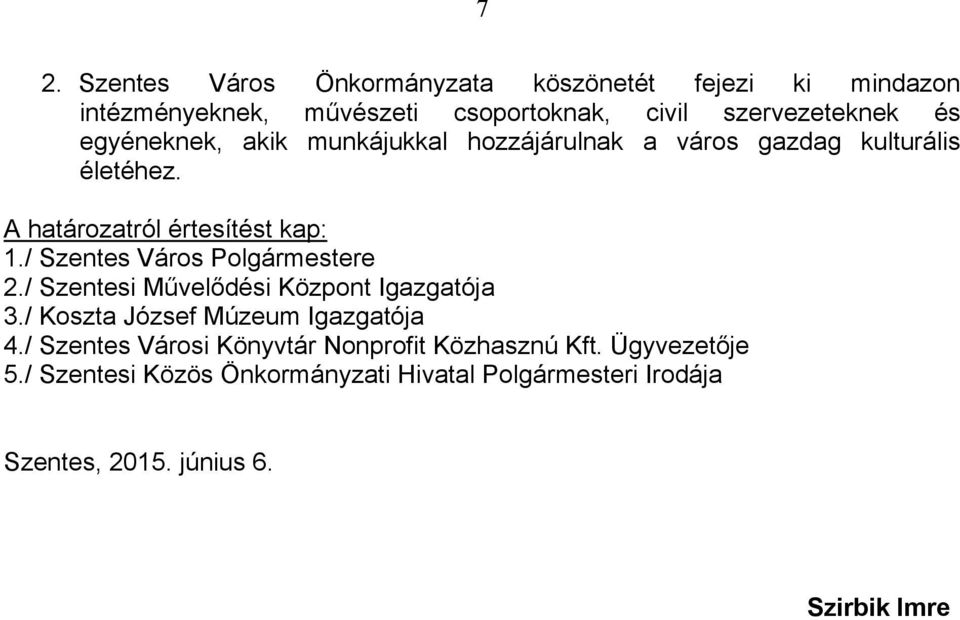 / Szentes Város Polgármestere 2./ Szentesi Művelődési Központ Igazgatója 3./ Koszta József Múzeum Igazgatója 4.