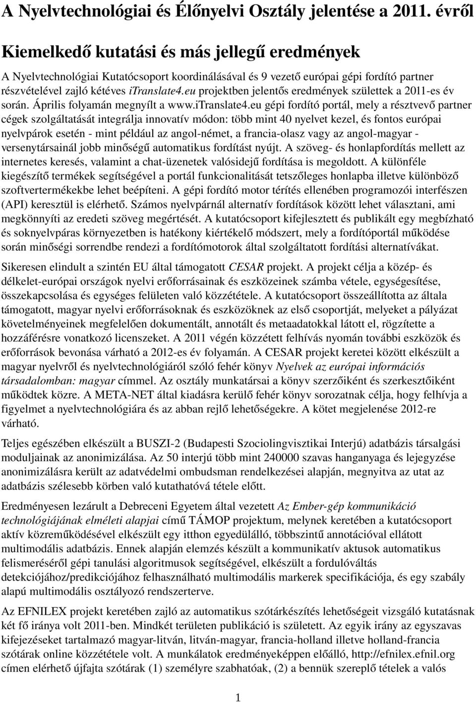 eu projektben jelentő s eredmények születtek a 2011-es év során. Április folyamán megnyílt a www.itranslate4.