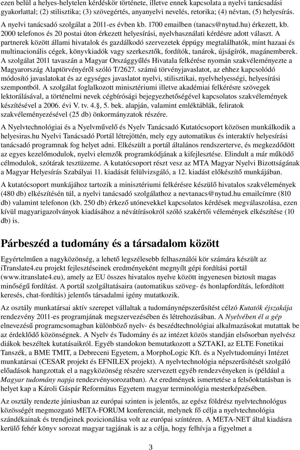 2000 telefonos és 20 postai úton érkezett helyesírási, nyelvhasználati kérdésre adott választ.