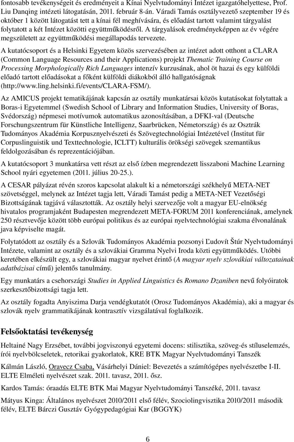 A tárgyalások eredményeképpen az év végére megszületett az együttműködési megállapodás tervezete.