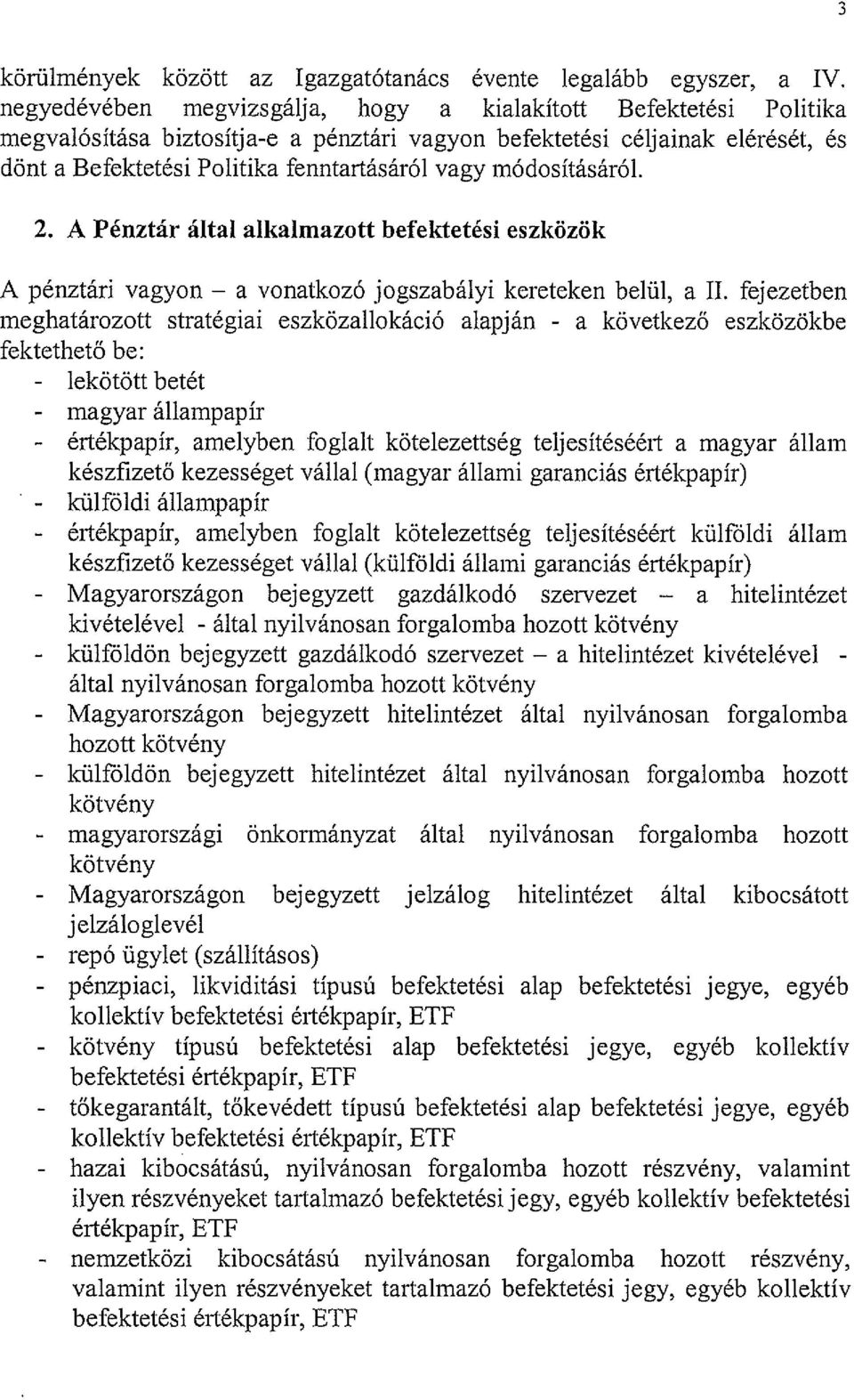 módosításáról. 2. A Pénztár által alkalmazott befektetési eszközök A pénztári vagyon a vonatkozó jogszabályi kereteken belül, a II.