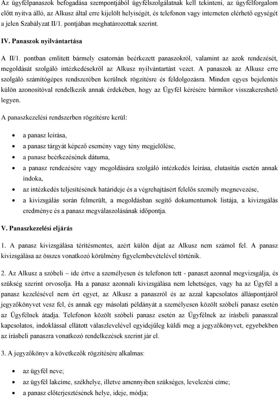 pontban említett bármely csatornán beérkezett panaszokról, valamint az azok rendezését, megoldását szolgáló intézkedésekről az Alkusz nyilvántartást vezet.