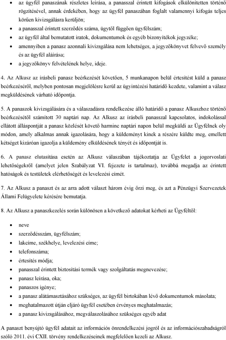 kivizsgálása nem lehetséges, a jegyzőkönyvet felvevő személy és az ügyfél aláírása; a jegyzőkönyv felvételének helye, ideje. 4.