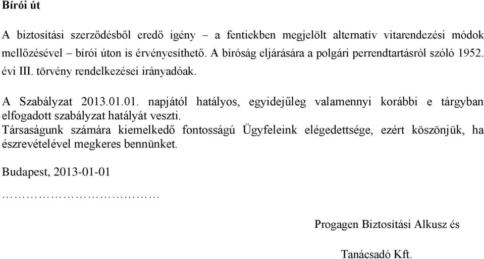 .01.01. napjától hatályos, egyidejűleg valamennyi korábbi e tárgyban elfogadott szabályzat hatályát veszti.