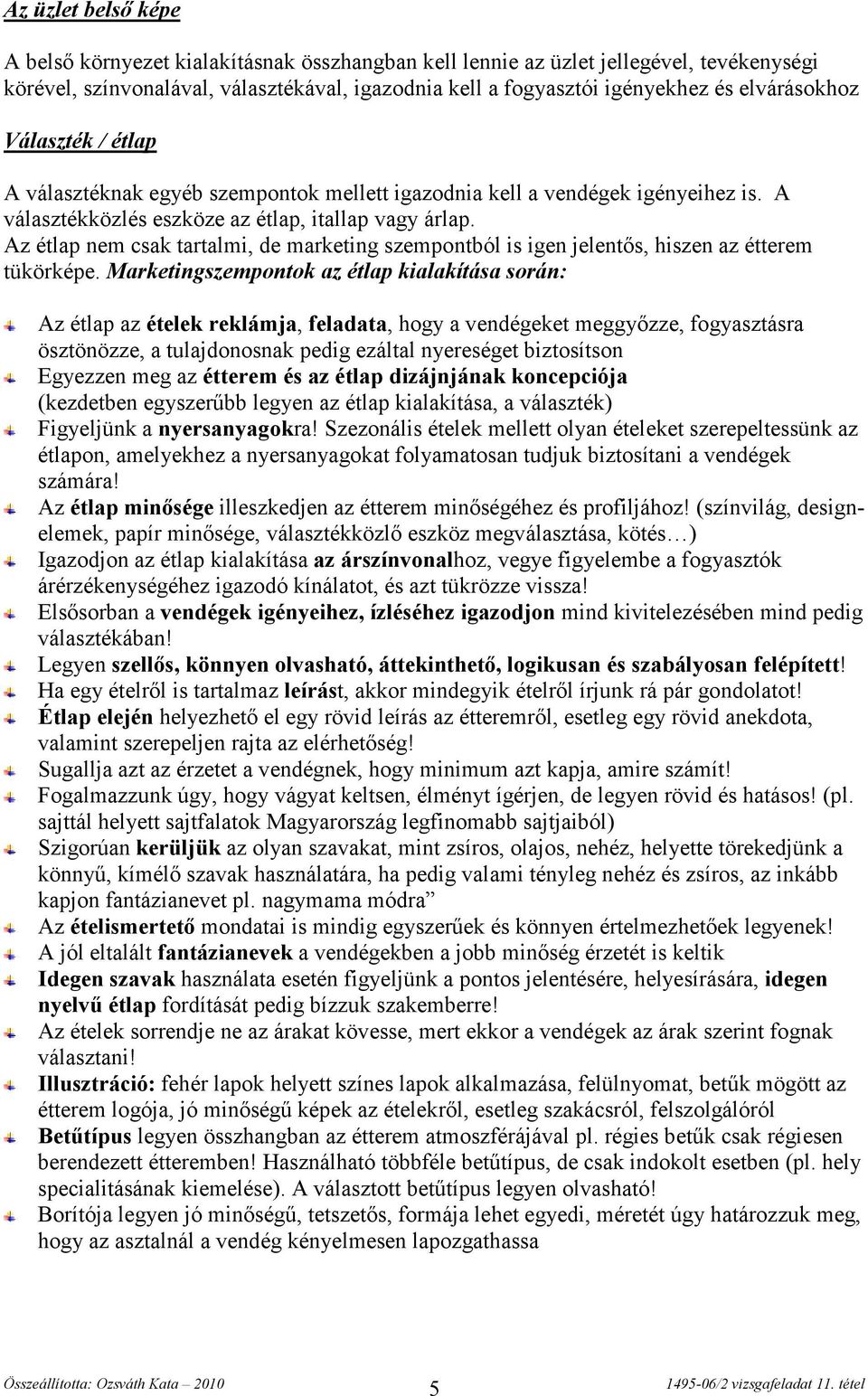 Az étlap nem csak tartalmi, de marketing szempontból is igen jelentős, hiszen az étterem tükörképe.