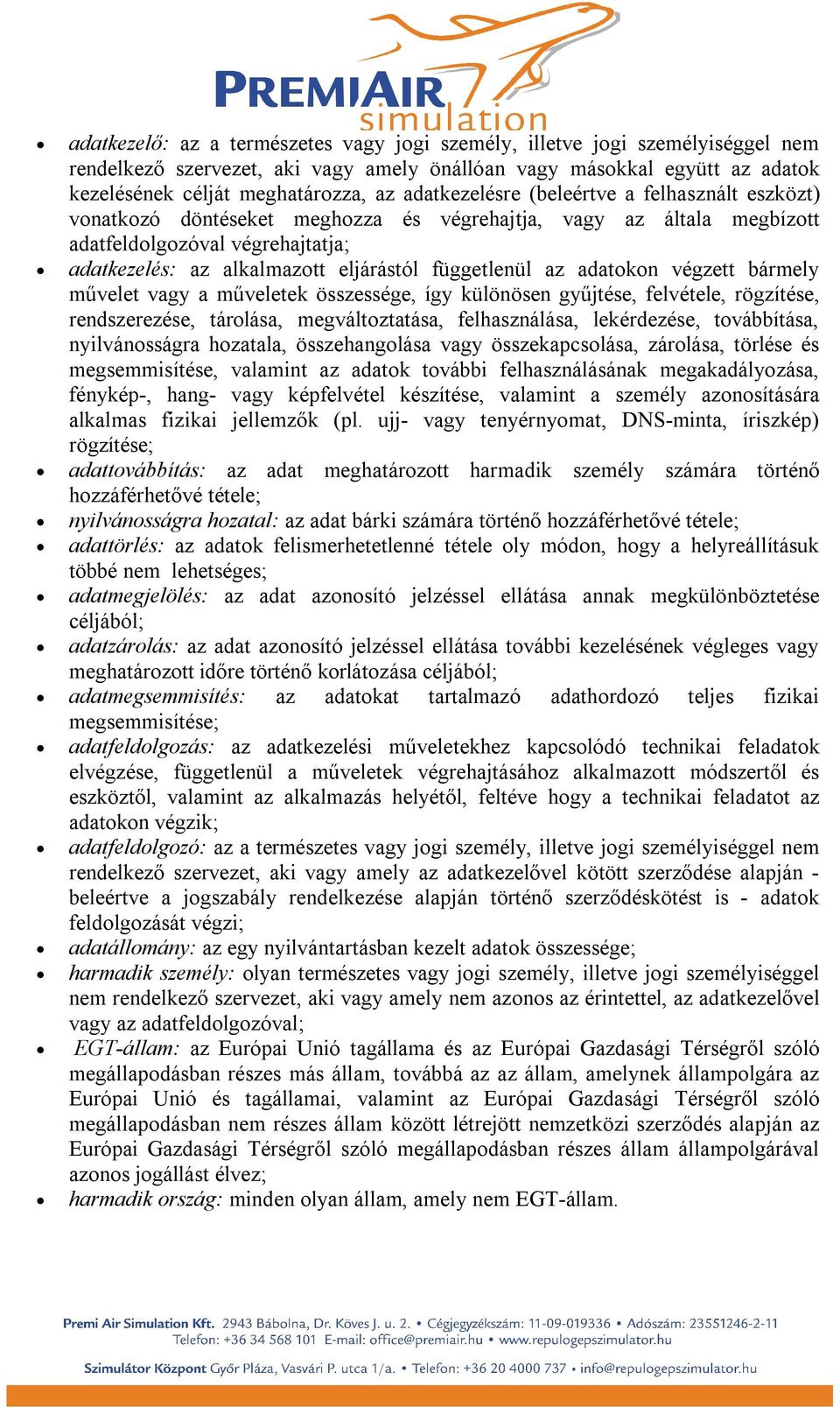 függetlenül az adatokon végzett bármely művelet vagy a műveletek összessége, így különösen gyűjtése, felvétele, rögzítése, rendszerezése, tárolása, megváltoztatása, felhasználása, lekérdezése,