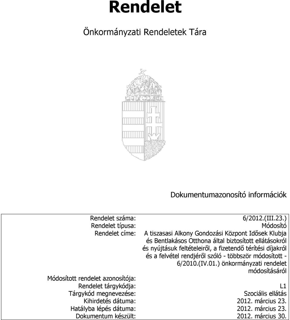 ) Módosító A tiszasasi Alkony Gondozási Központ Idősek Klubja és Bentlakásos Otthona által biztosított ellátásokról és nyújtásuk feltételeiről, a fizetendő