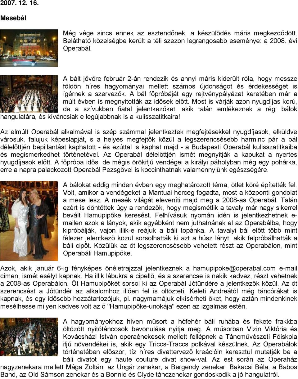 A bál főpróbáját egy rejtvénypályázat keretében már a múlt évben is megnyitották az idősek előtt.