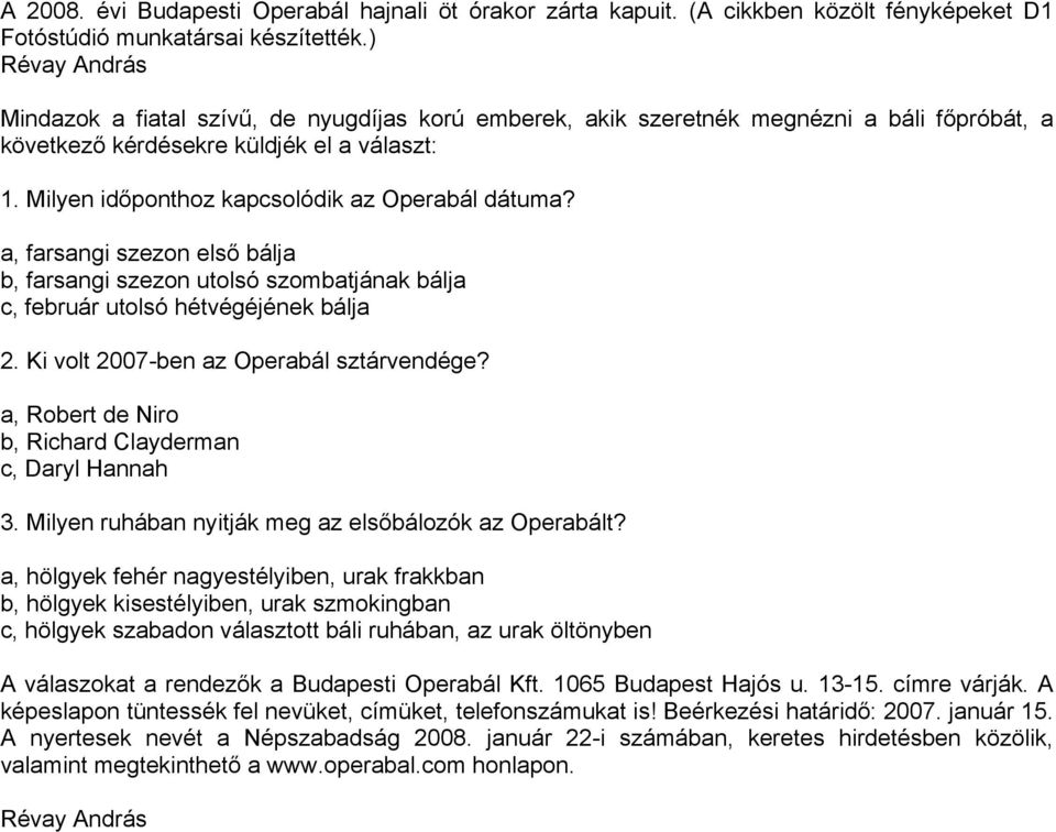 Milyen időponthoz kapcsolódik az Operabál dátuma? a, farsangi szezon első bálja b, farsangi szezon utolsó szombatjának bálja c, február utolsó hétvégéjének bálja 2.