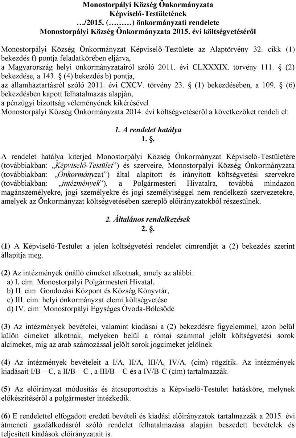 évi CLXXXIX. törvény 111. (2) bekezdése, a 143. (4) bekezdés b) pontja, az államháztartásról szóló 2011. évi CXCV. törvény 23. (1) bekezdésében, a 109.