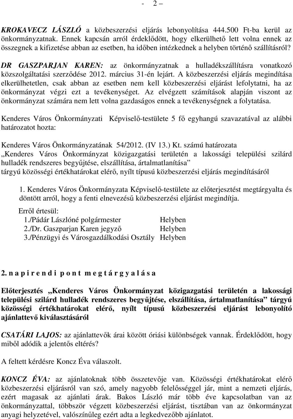 DR GASZPARJAN KAREN: az önkormányzatnak a hulladékszállításra vonatkozó közszolgáltatási szerzıdése 2012. március 31-én lejárt.