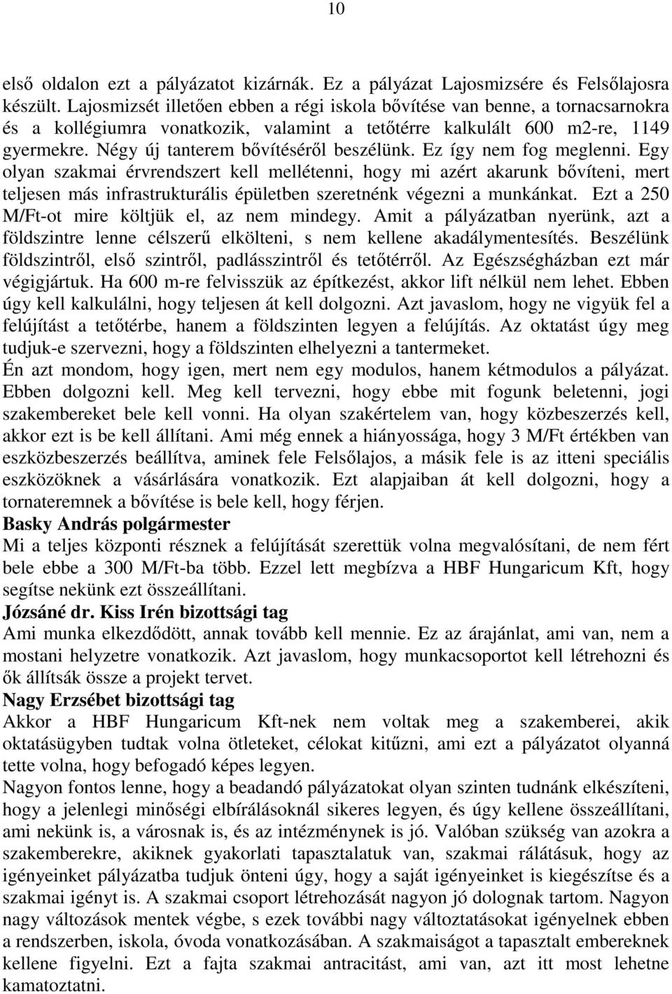 Négy új tanterem bıvítésérıl beszélünk. Ez így nem fog meglenni.