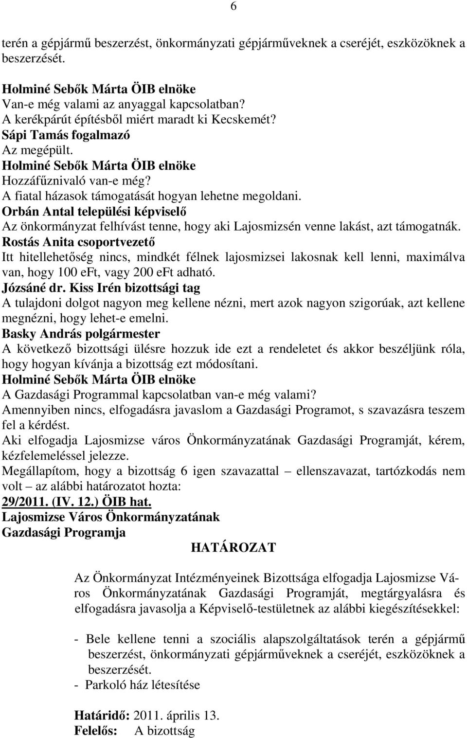 Orbán Antal települési képviselı Az önkormányzat felhívást tenne, hogy aki Lajosmizsén venne lakást, azt támogatnák.