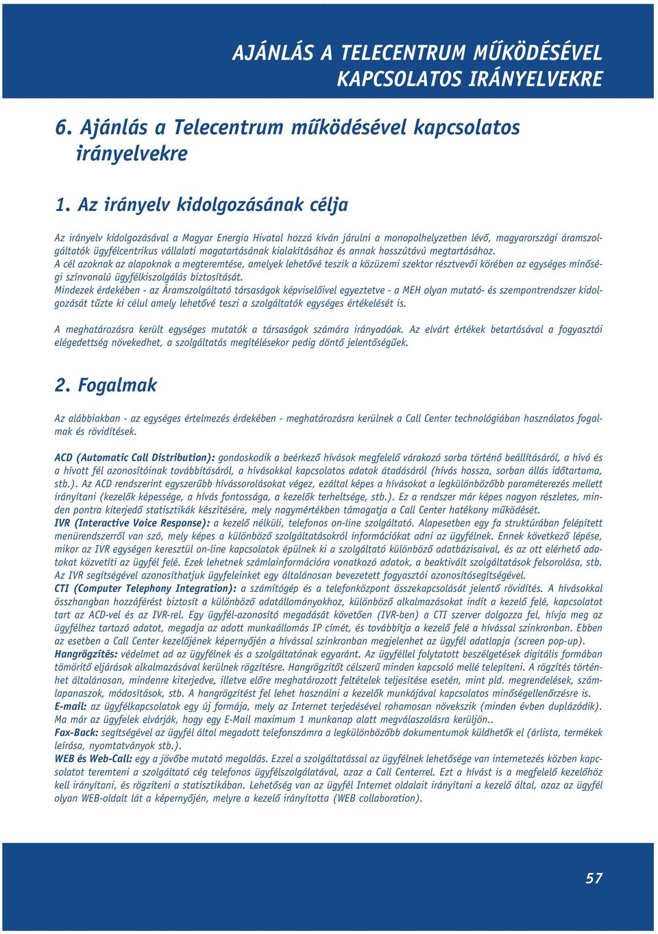 magatartásának kialakításához és annak hosszútávú megtartásához.