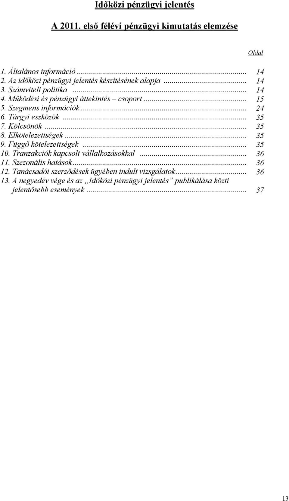 Szegmens információk... 24 6. Tárgyi eszközök... 35 7. Kölcsönök... 35 8. Elkötelezettségek... 35 9. Függő kötelezettségek... 35 10.