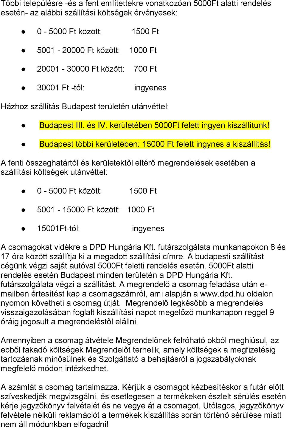 Budapest többi kerületében: 15000 Ft felett ingynes a kiszállítás!